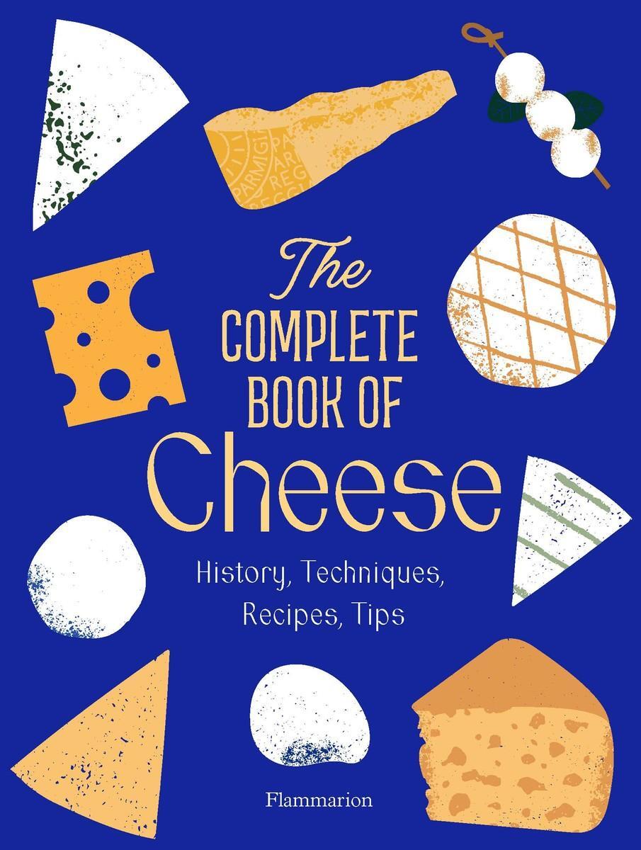 Cover: 9782080447487 | The Complete Book of Cheese | History, Techniques, Recipes, Tips