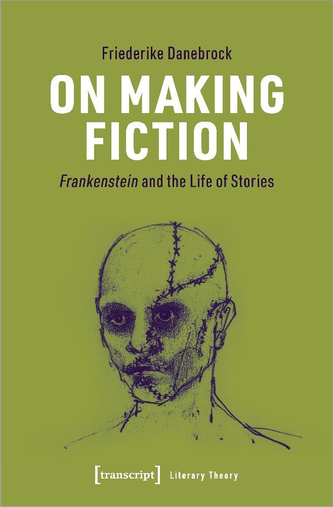 Cover: 9783837665505 | On Making Fiction | Frankenstein and the Life of Stories | Danebrock