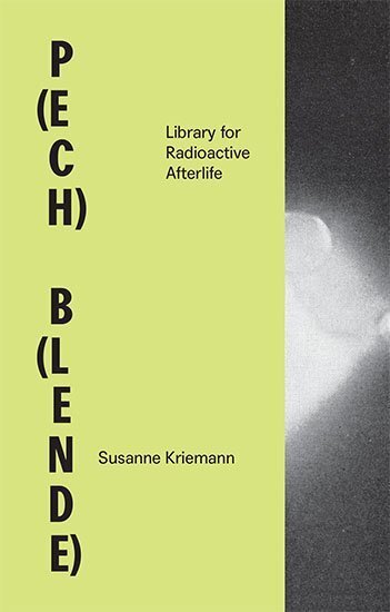 Cover: 9783959050999 | P(ech) B(lende) | Library for Radioactive Afterlife | Susanne Kriemann