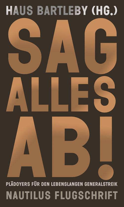 Cover: 9783894018245 | Sag alles ab! | Plädoyers für den lebenslangen Generalstreik | Buch