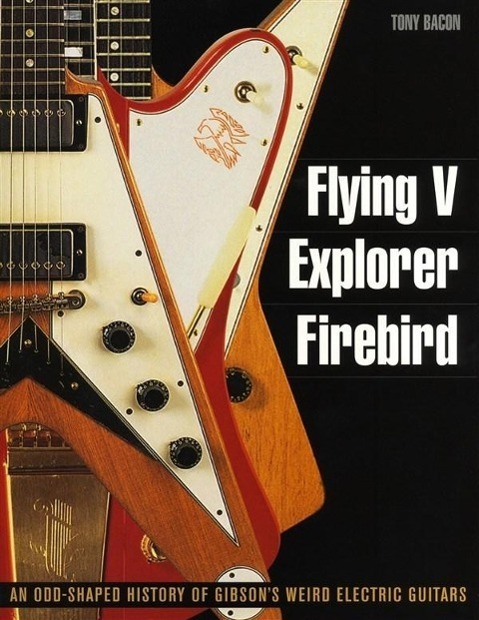 Cover: 9781617130083 | Flying V, Explorer, Firebird | Tony Bacon | Taschenbuch | Buch | 2011