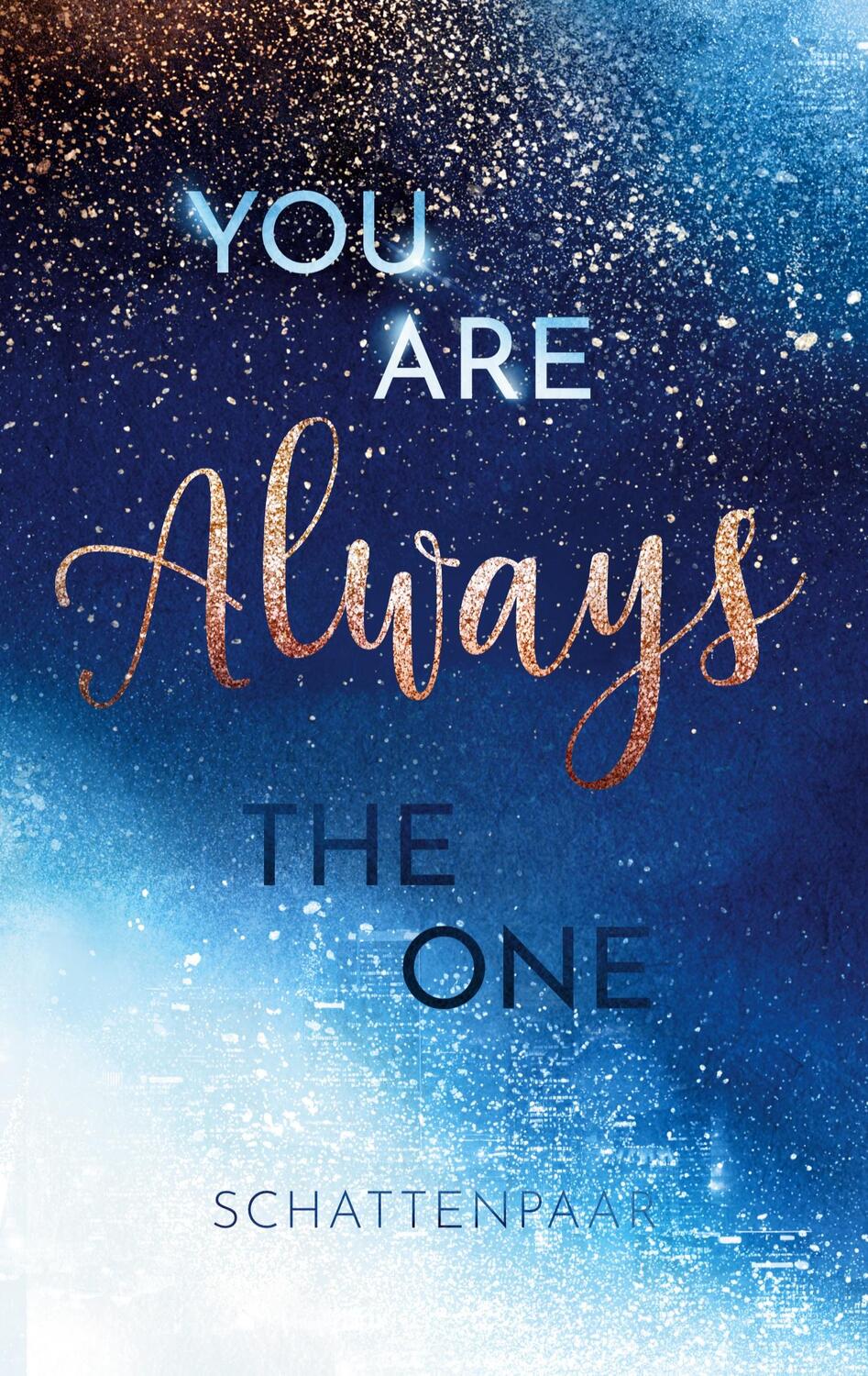 Cover: 9783757815585 | You Are AlwaysThe One | Schatten Paar | Taschenbuch | You Are | 420 S.