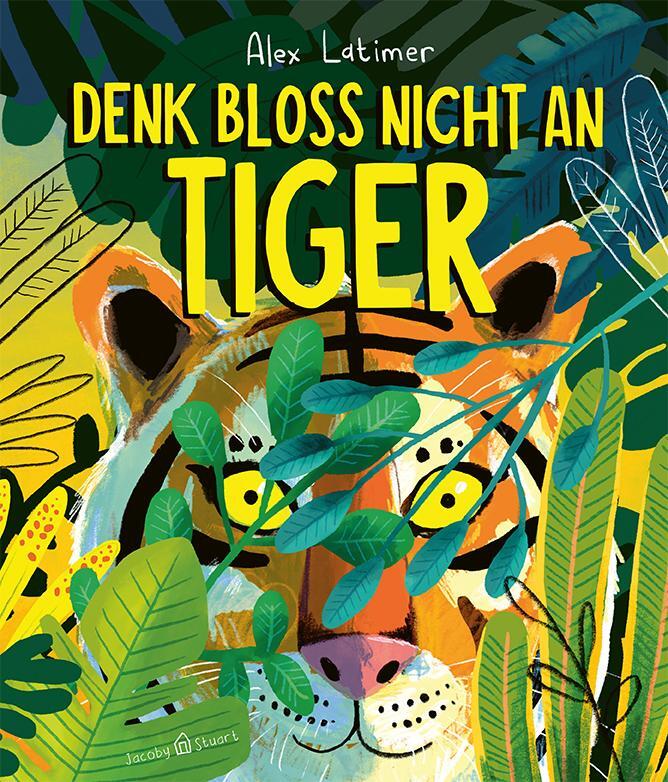 Cover: 9783964282118 | Denk bloß nicht an Tiger! | Alex Latimer | Buch | 32 S. | Deutsch