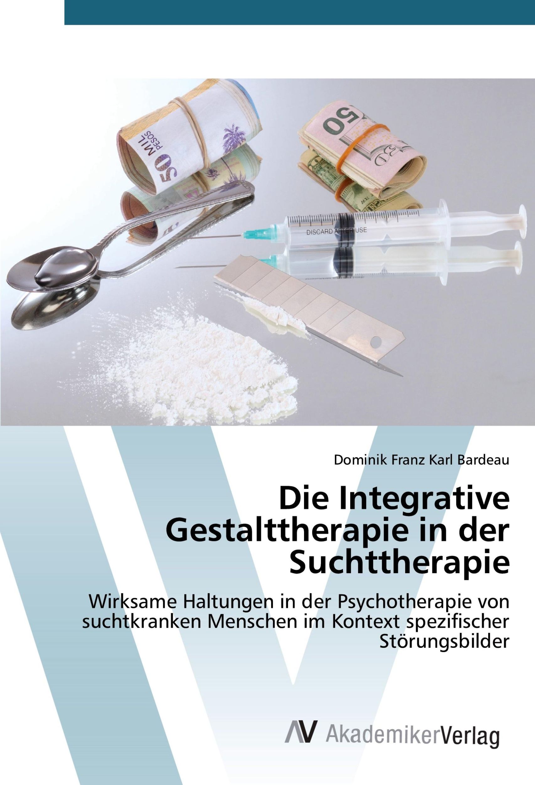 Cover: 9783639851236 | Die Integrative Gestalttherapie in der Suchttherapie | Bardeau | Buch