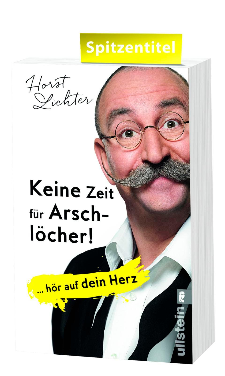 Bild: 9783548377162 | Keine Zeit für Arschlöcher! | ... hör auf dein Herz | Horst Lichter