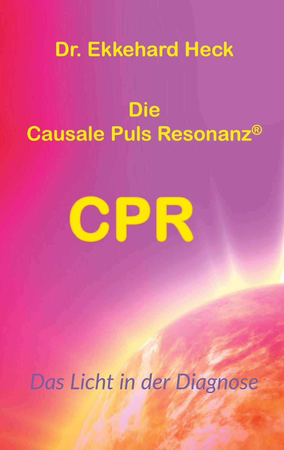 Cover: 9783758330520 | Die Causale Puls Resonanz® CPR | Das Licht in der Diagnose | Heck