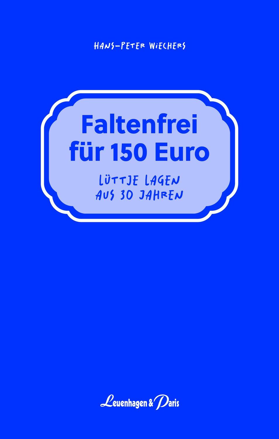 Cover: 9783945497364 | Faltenfrei für 150 Euro | Lüttje Lagen aus 30 Jahren | Wiechers | Buch