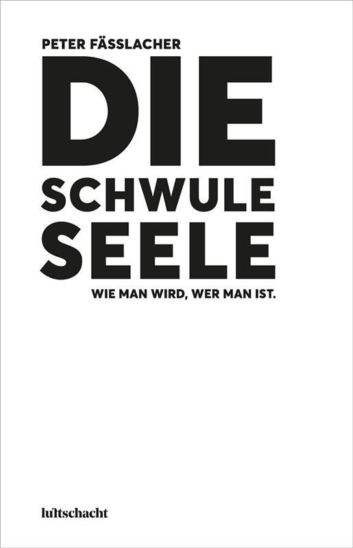 Cover: 9783903422209 | Die schwule Seele | Wie man wird, wer man ist. | Peter Fässlacher