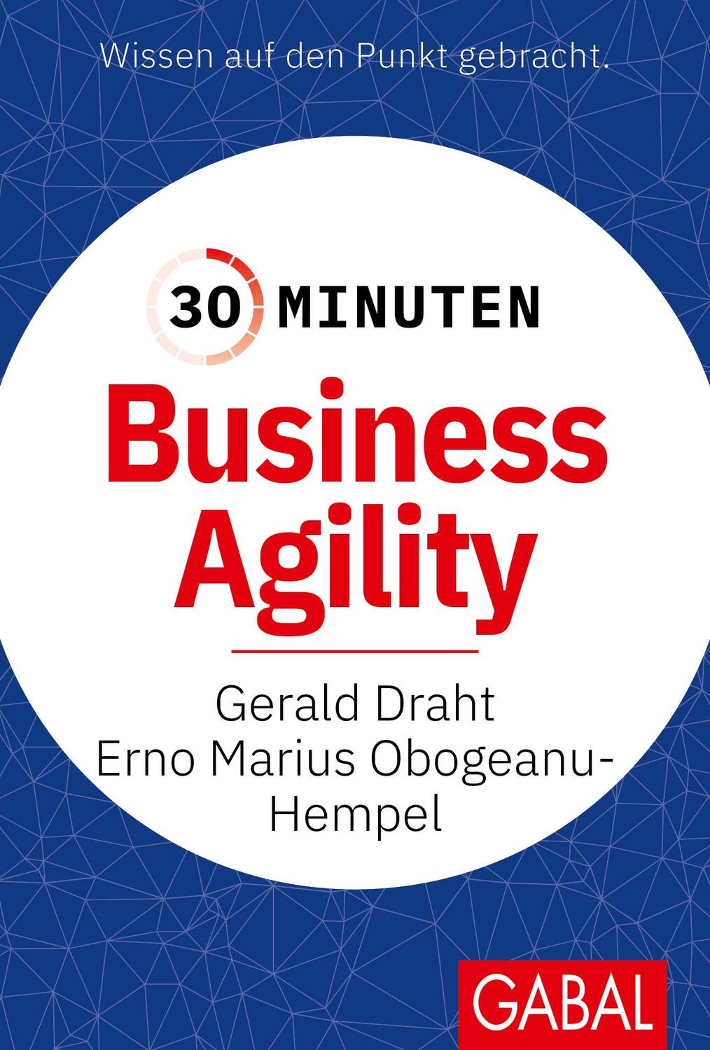 Cover: 9783967391947 | 30 Minuten Business Agility | Gerald Draht (u. a.) | Taschenbuch