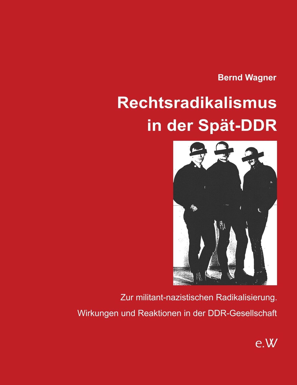 Cover: 9783945529027 | Rechtsradikalismus in der Spät-DDR | Bernd Wagner | Taschenbuch | 2018