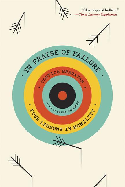 Cover: 9780674297203 | In Praise of Failure: Four Lessons in Humility | Costica Bradatan