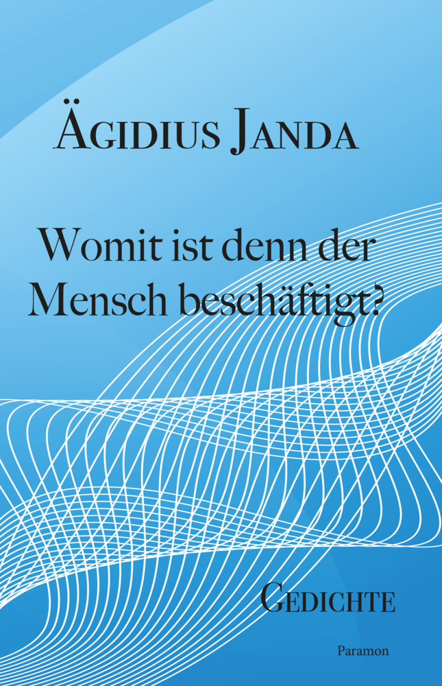 Cover: 9783038306696 | Womit ist denn der Mensch beschäftigt? | Gedichte | Ägidius Janda