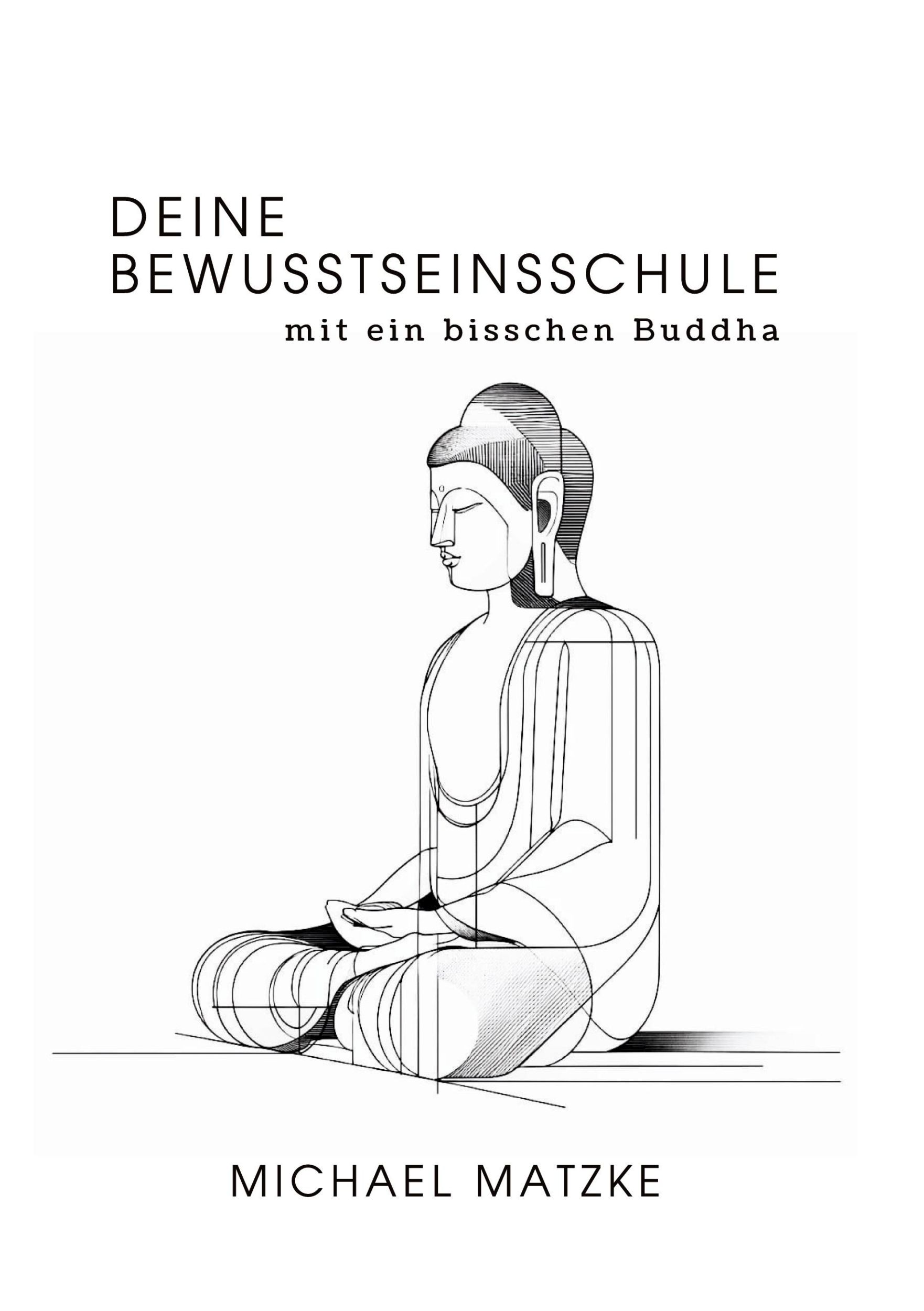 Cover: 9783384270689 | Deine Bewusstseinsschule | mit ein bisschen Buddha | Michael Matzke