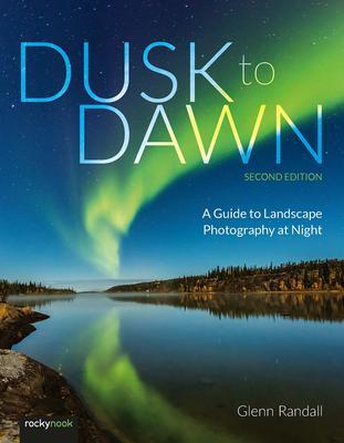 Cover: 9798888140512 | Dusk to Dawn | A Guide to Landscape Photography at Night | Randall