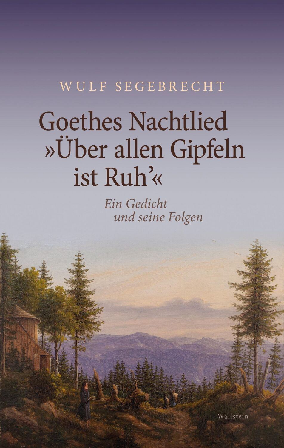 Cover: 9783835352780 | Goethes Nachtlied 'Über allen Gipfeln ist Ruh'' | Wulf Segebrecht