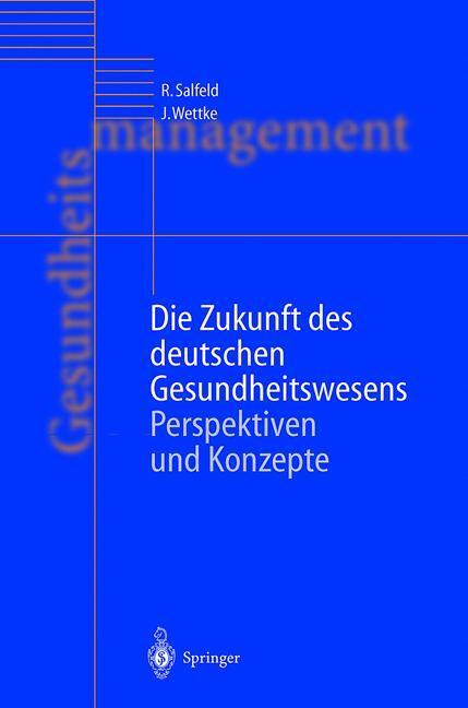 Cover: 9783642639821 | Die Zukunft des deutschen Gesundheitswesens | Jürgen Wettke (u. a.)