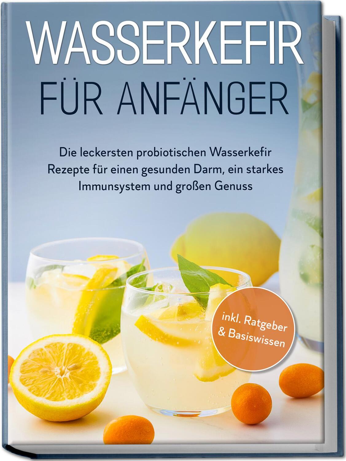 Cover: 9783969306888 | Wasserkefir für Anfänger: Die leckersten probiotischen Wasserkefir...