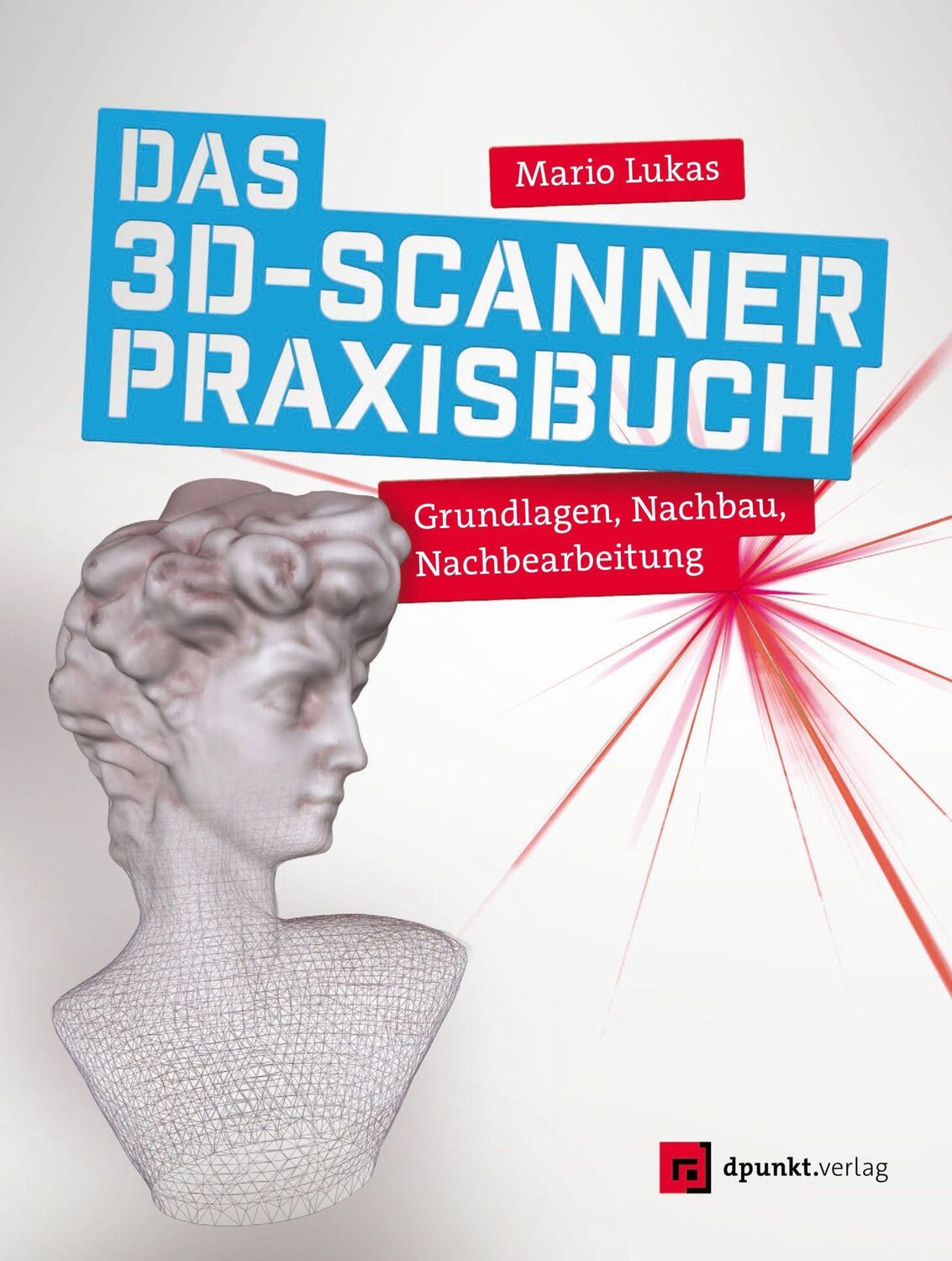 Cover: 9783864906404 | Das 3D-Scanner-Praxisbuch | Grundlagen, Nachbau, Nachbearbeitung | XIV