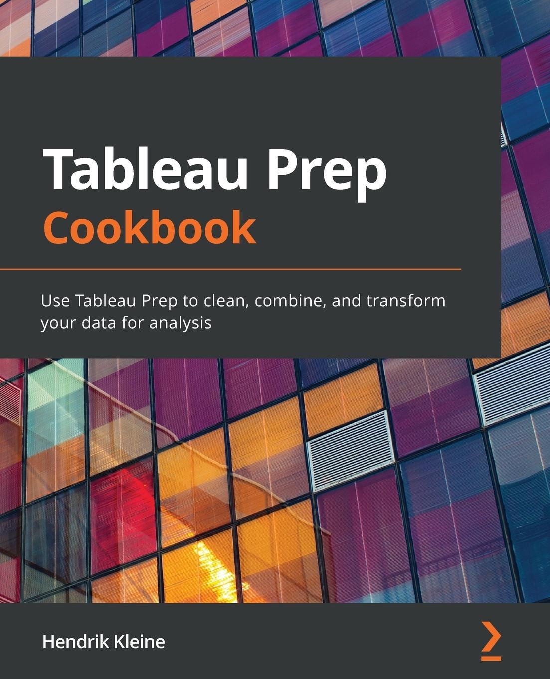 Cover: 9781800563766 | Tableau Prep Cookbook | Hendrik Kleine | Taschenbuch | Paperback