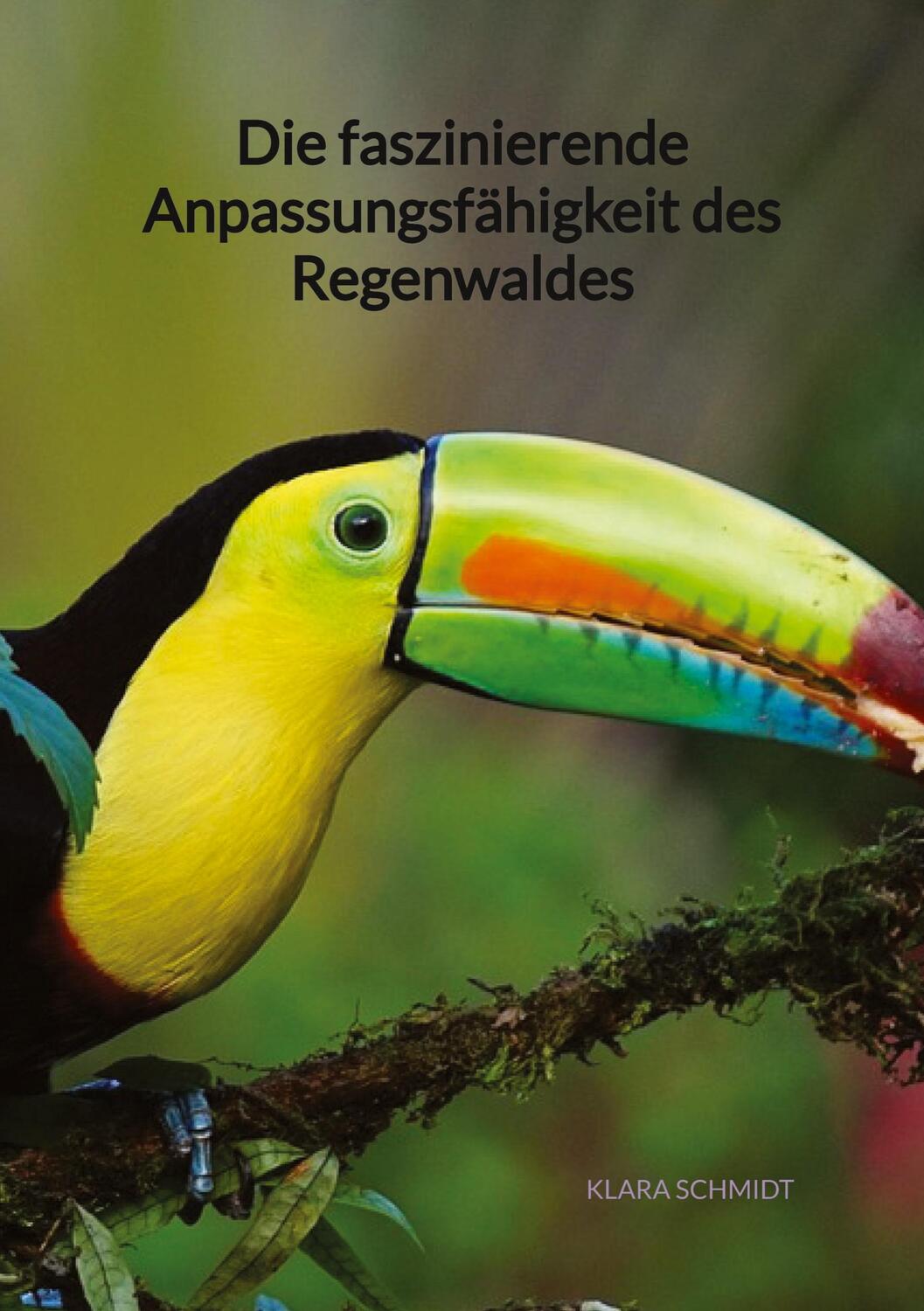 Cover: 9783347972308 | Die faszinierende Anpassungsfähigkeit des Regenwaldes | Klara Schmidt