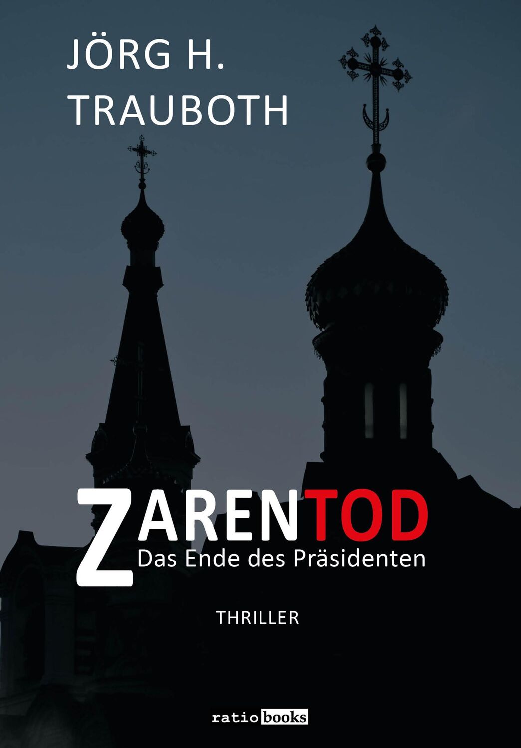 Cover: 9783961361793 | Zarentod | Das Ende des Präsidenten - Thriller | Jörg H. Trauboth