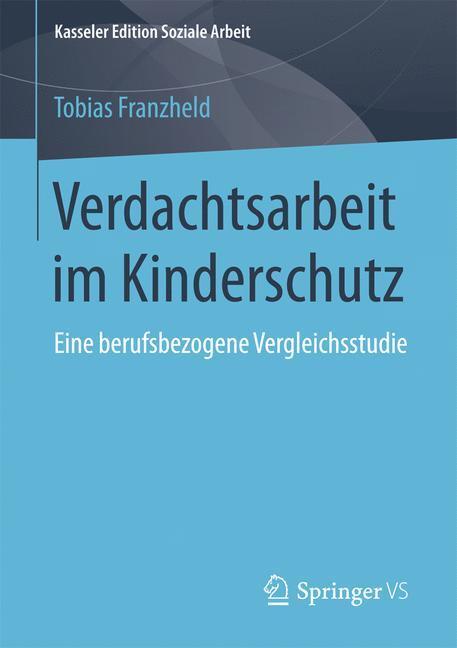 Cover: 9783658180461 | Verdachtsarbeit im Kinderschutz | Eine berufsbezogene Vergleichsstudie