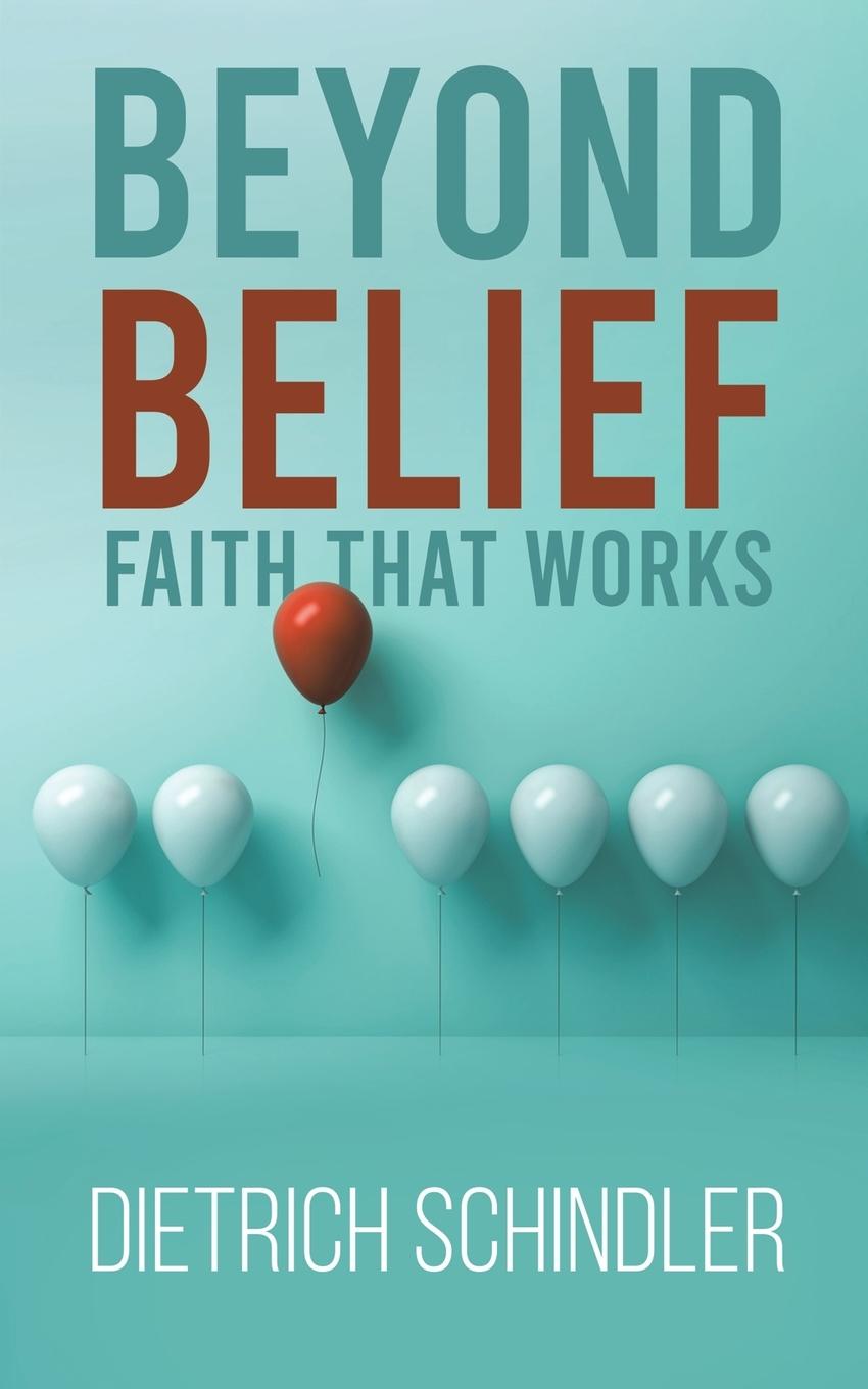 Cover: 9781398480438 | Beyond Belief - Faith That Works | Dietrich Schindler | Taschenbuch