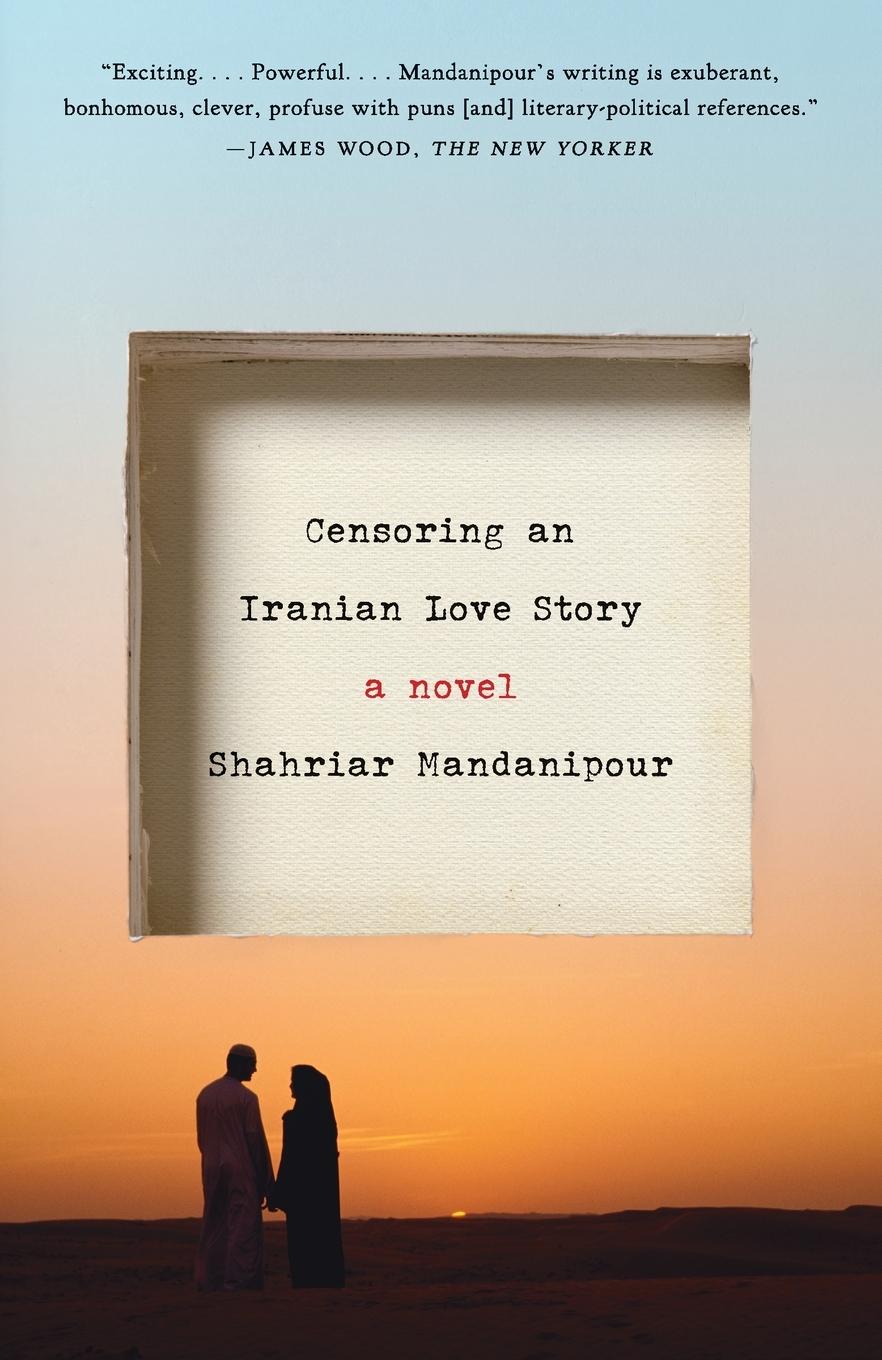 Cover: 9780307390424 | Censoring an Iranian Love Story | A novel | Shahriar Mandanipour