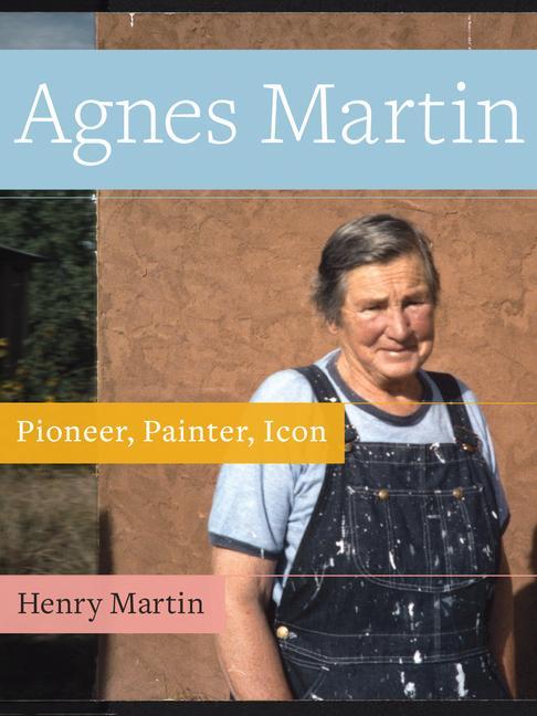 Cover: 9781943156306 | Agnes Martin | Painter, Pioneer, Icon | Henry Martin | Taschenbuch