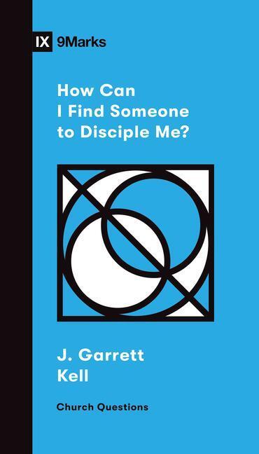 Cover: 9781433572395 | How Can I Find Someone to Disciple Me? | J Garrett Kell | Taschenbuch