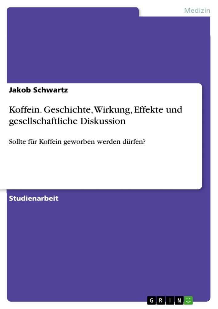 Cover: 9783346015310 | Koffein. Geschichte, Wirkung, Effekte und gesellschaftliche Diskussion