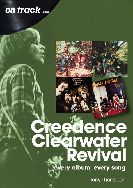 Cover: 9781789522372 | Creedence Clearwater Revival: Every Album Every Song | Tony Thompson