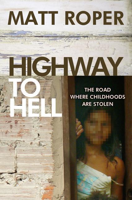 Cover: 9780857212542 | HIGHWAY TO HELL | The road where childhoods are stolen | Matt Roper