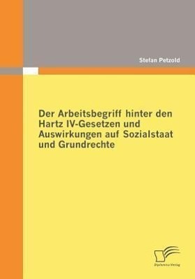 Cover: 9783836682947 | Der Arbeitsbegriff hinter den Hartz IV-Gesetzen und Auswirkungen...