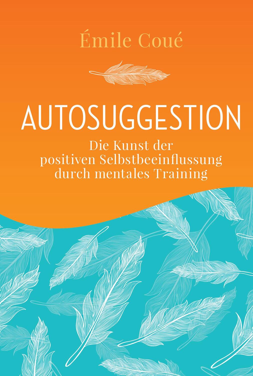 Cover: 9783868202809 | Autosuggestion | Emile Coué | Buch | 126 S. | Deutsch | 2015