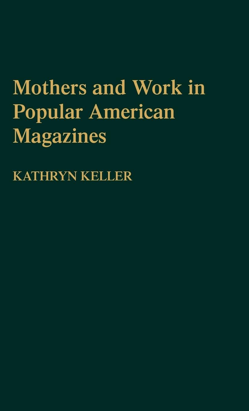 Cover: 9780313288647 | Mothers and Work in Popular American Magazines | Kathryn Keller | Buch