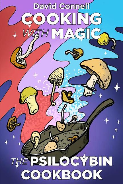 Cover: 9781648413124 | Cooking with Magic Mushrooms | The Psilocybin Cookbook | David Connell