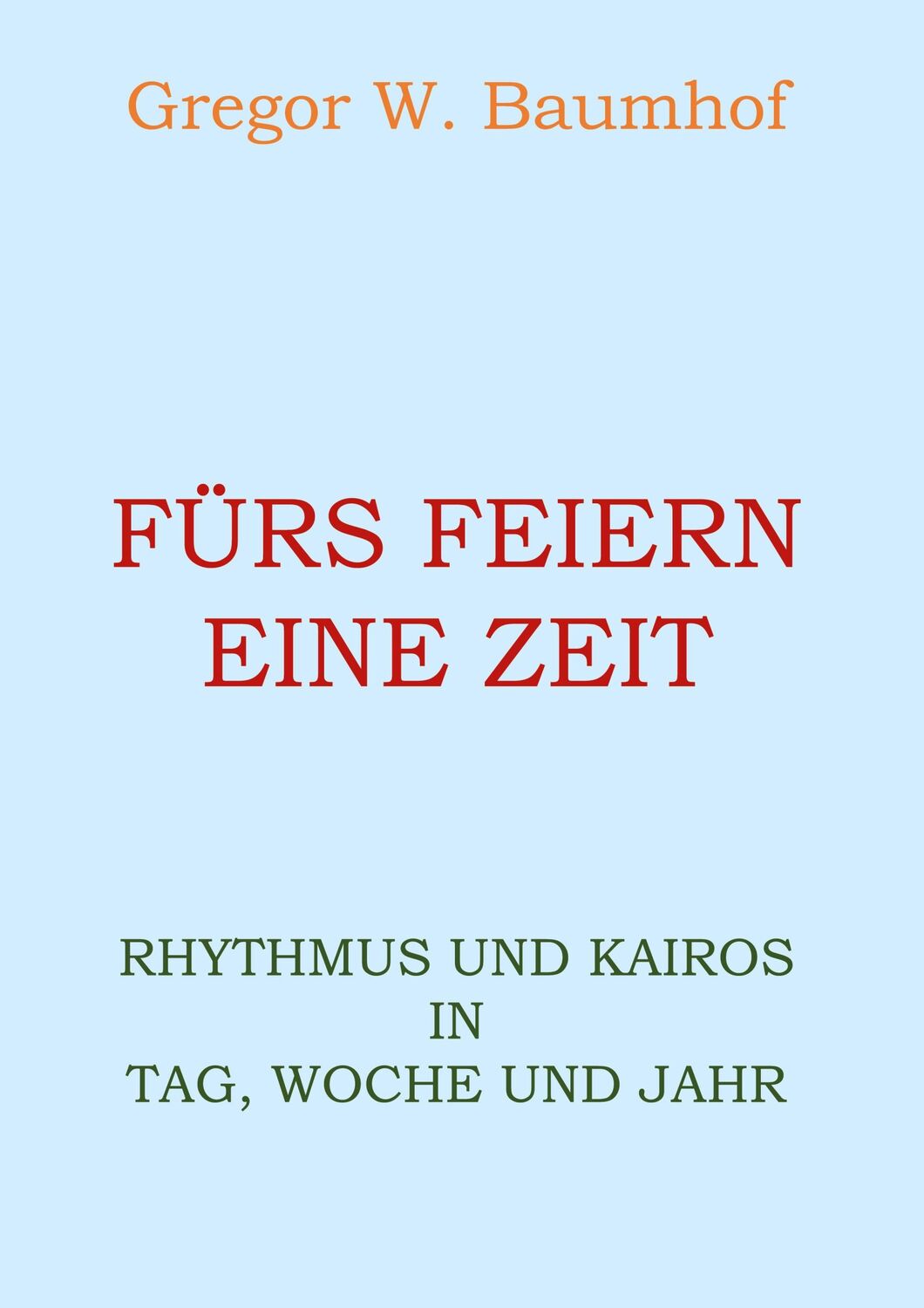 Cover: 9783753445779 | Fürs Feiern eine Zeit | Rhythmus und Kairos in Tag, Woche und Jahr