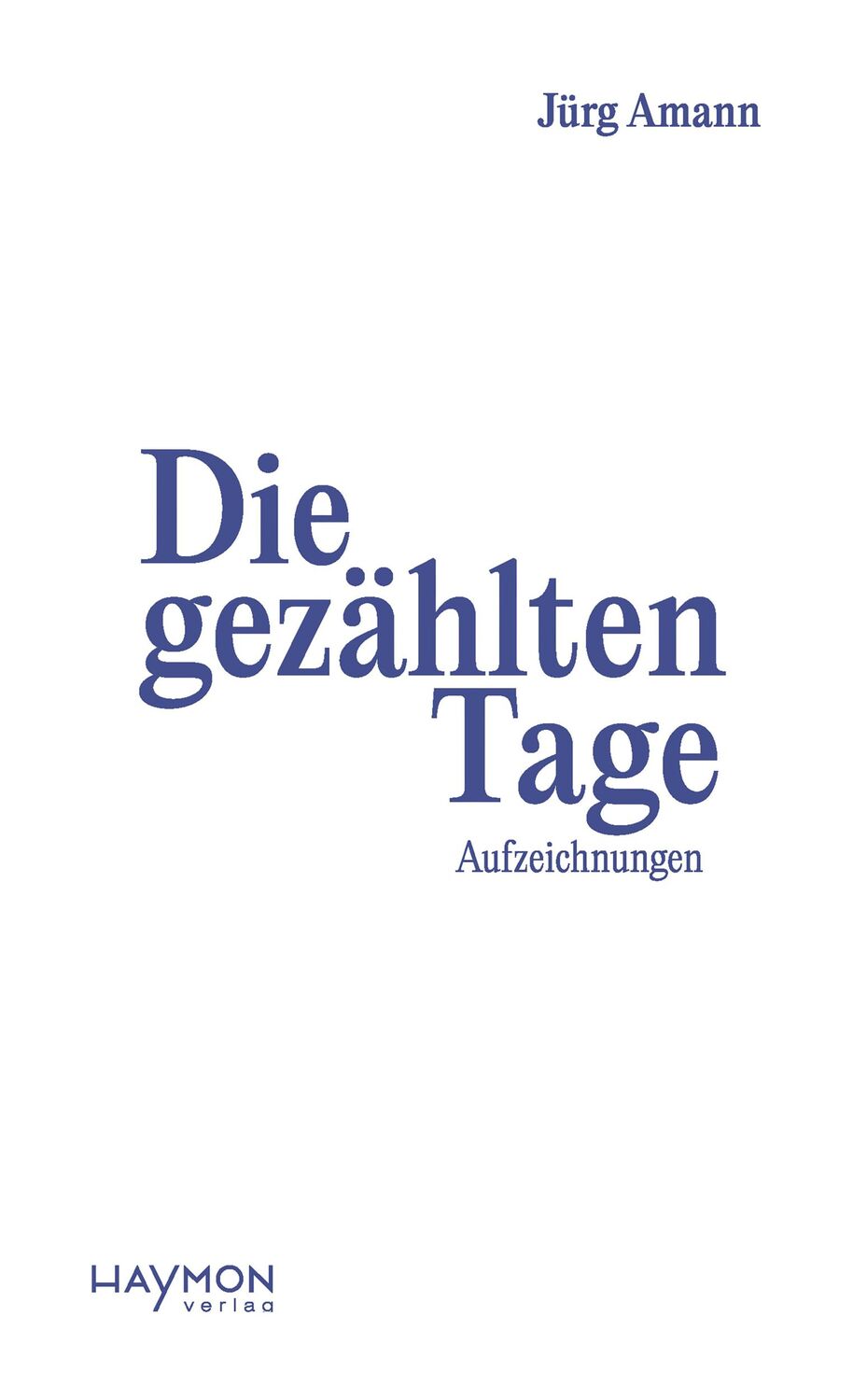 Cover: 9783709981818 | Die gezählten Tage | Aufzeichnungen | Jürg Amann | Buch | 264 S.