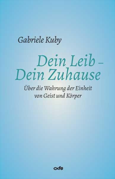 Cover: 9783863573324 | Dein Leib - Dein Zuhause | Gabriele Kuby | Taschenbuch | 94 S. | 2021