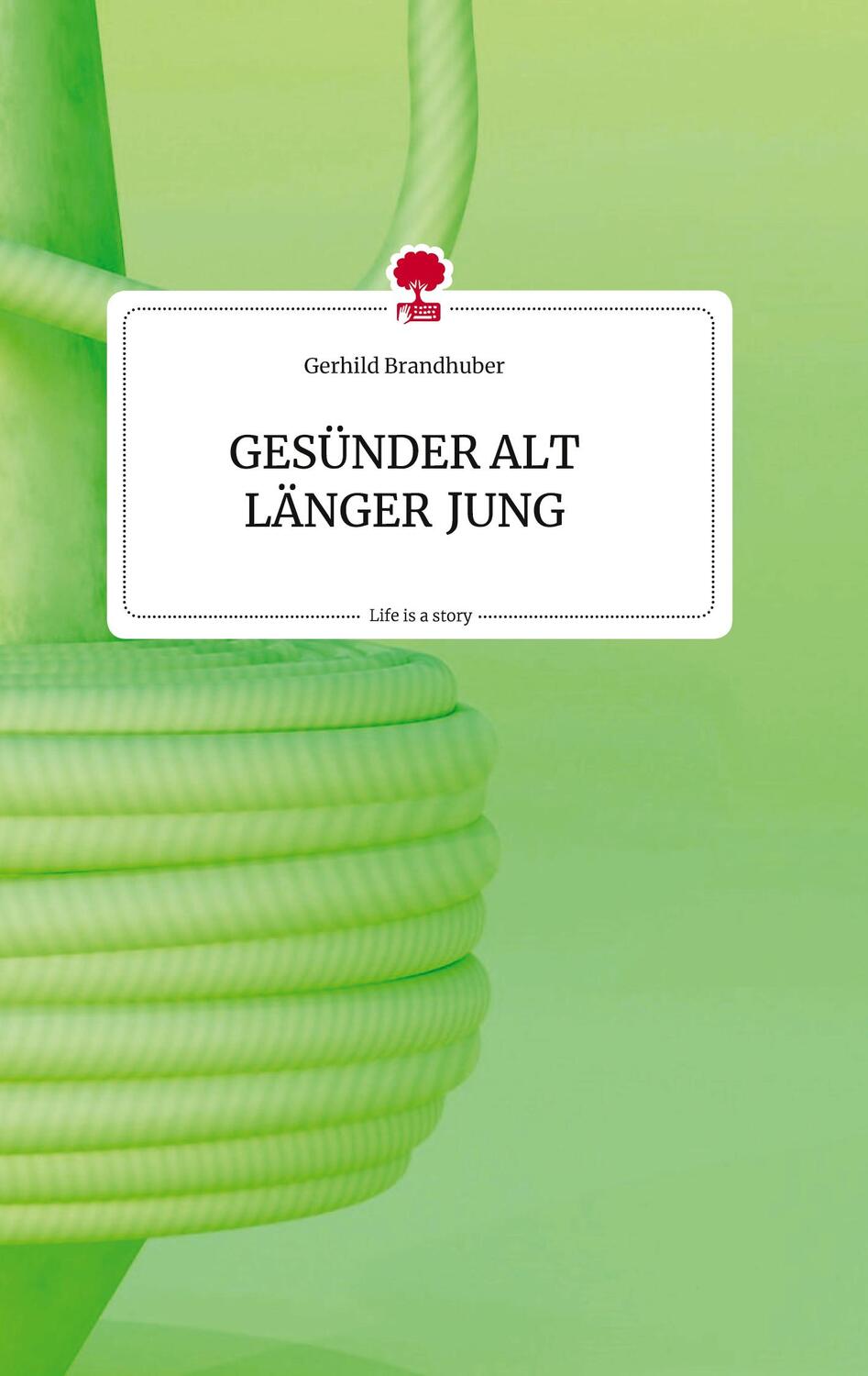 Cover: 9783710821622 | GESÜNDER ALT LÄNGER JUNG. Life is a Story - story.one | Brandhuber