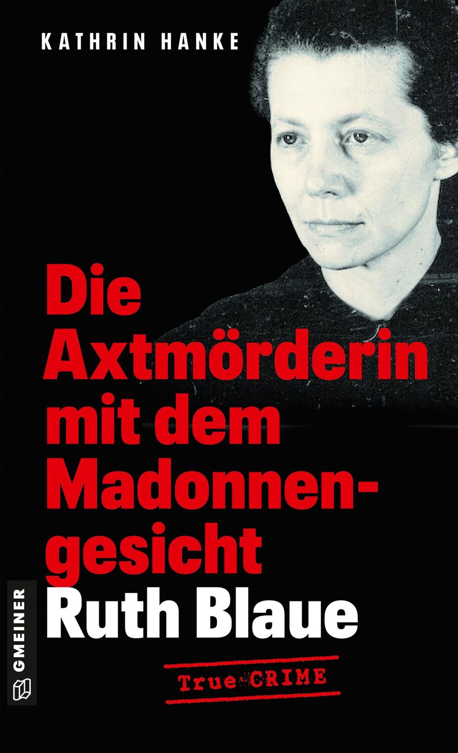 Cover: 9783839207253 | Ruth Blaue - Die Axtmörderin mit dem Madonnengesicht | True Crime