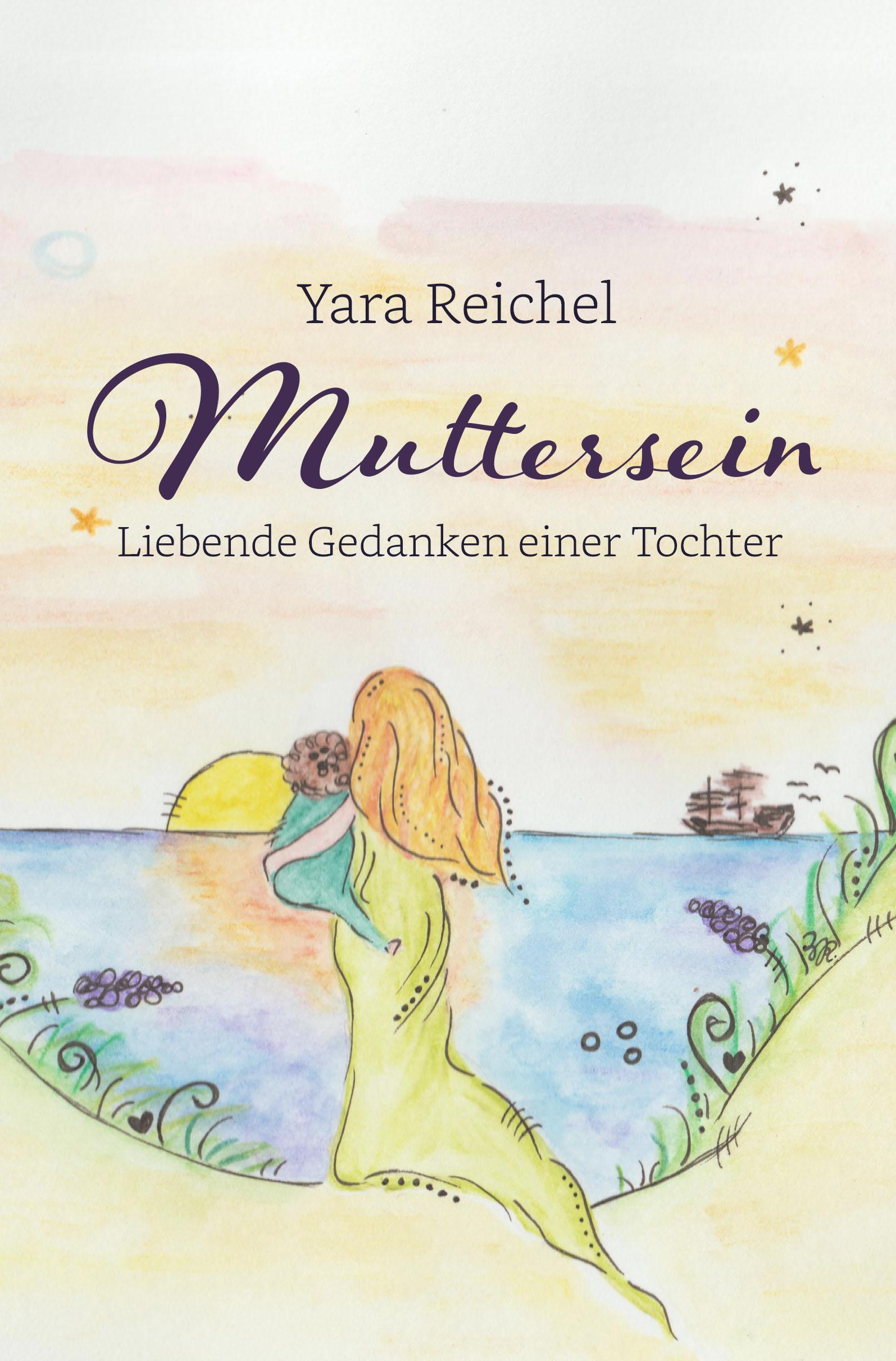 Cover: 9783967532043 | Muttersein | Liebende Gedanken einer Tochter | Yara Reichel | Buch