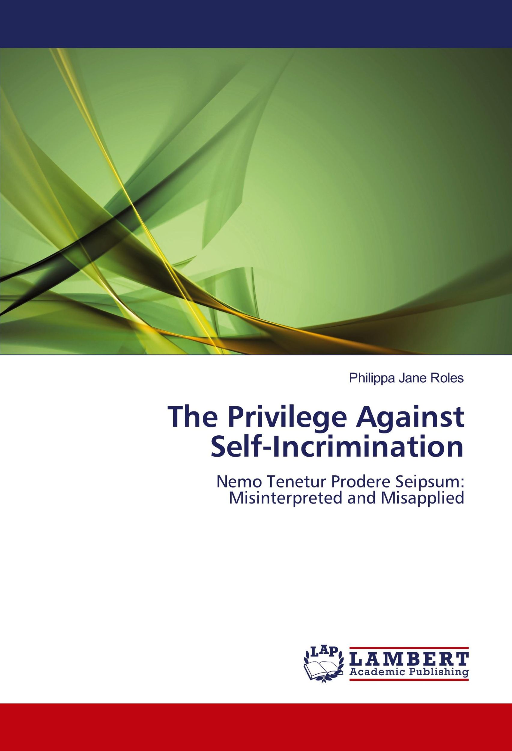 Cover: 9783838304038 | The Privilege Against Self-Incrimination | Philippa Jane Roles | Buch