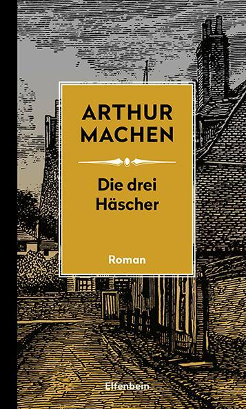 Cover: 9783961600212 | Die drei Häscher | Arthur Machen | Buch | Machen Werke | 232 S. | 2019