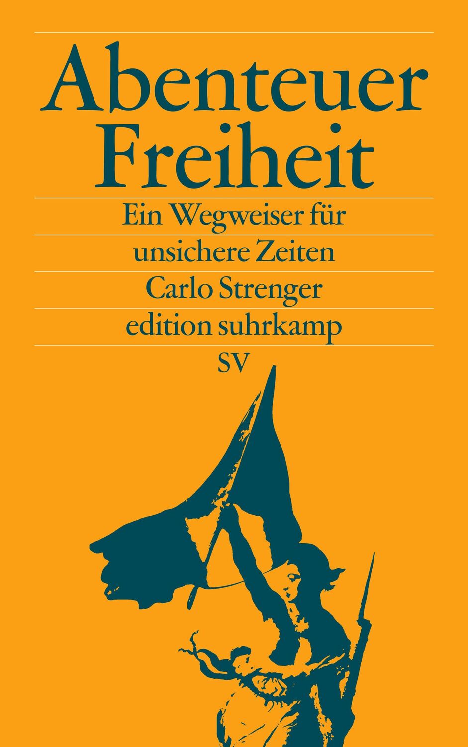 Cover: 9783518071441 | Abenteuer Freiheit | Ein Wegweiser für unsichere Zeiten | Strenger