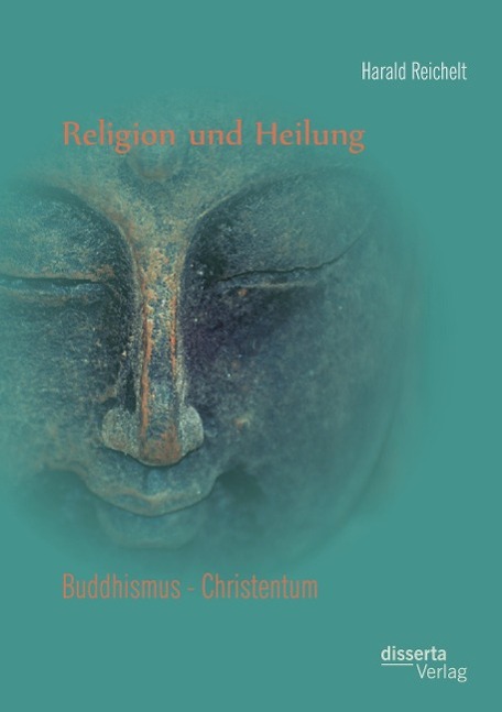 Cover: 9783954259328 | Religion und Heilung: Buddhismus - Christentum | Harald Reichelt