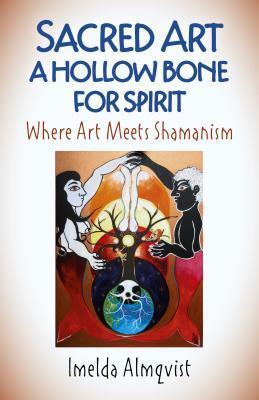 Cover: 9781789040388 | Sacred Art - A Hollow Bone for Spirit: Where Art Meets Shamanism