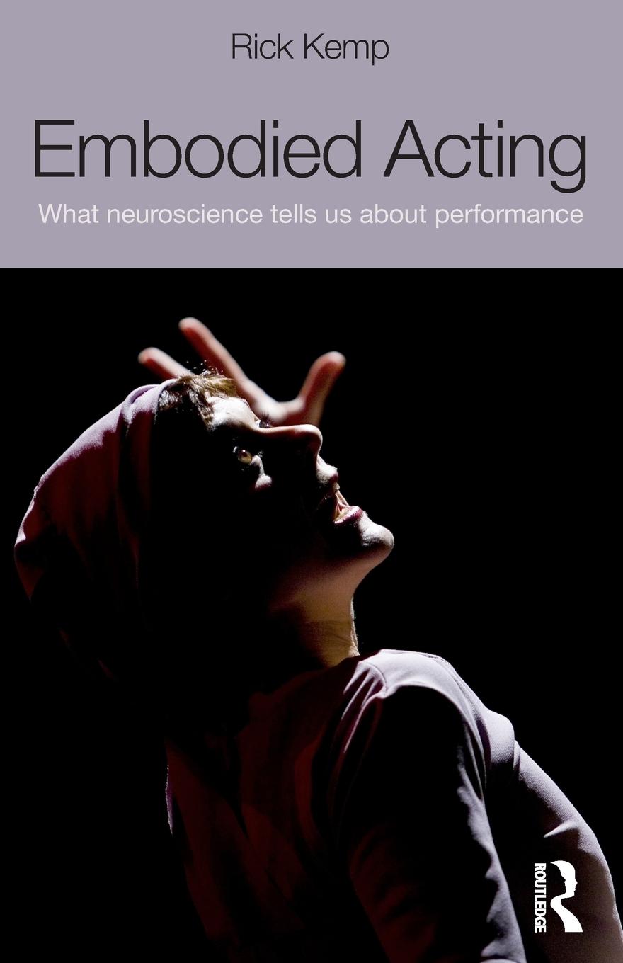 Cover: 9780415507882 | Embodied Acting | What Neuroscience Tells Us About Performance | Kemp