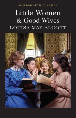 Cover: 9781840227536 | Little Women &amp; Good Wives | Louisa May Alcott | Wordsworth Classics